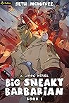 Big Sneaky Barbarian: A LitRPG Novel Big Sneaky Barbarian: A LitRPG Novel