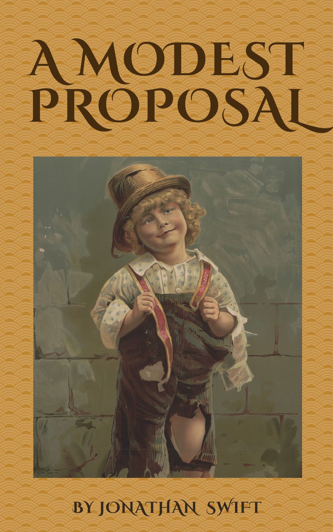 A Modest Proposal: For Preventing the Children of Poor People in Ireland, From Being a Burden on Their Parents or Country, and for Making Them Beneficial to the Publick.