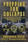 Prepping For Collapse: The Complete Prepper's Guide to Surviving the Collapse of Civilization. And Beyond. Prepping For Collapse: The Complete Prepper's Guide to Surviving the Collapse of Civilization. And Beyond.