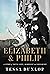 Elizabeth & Philip A Story of Young Love, Marriage, and Monarchy by Tessa Dunlop