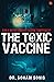 The Toxic Vaccine: A Pandemic Medical Thriller