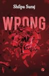 Wrong by Shilpa Suraj