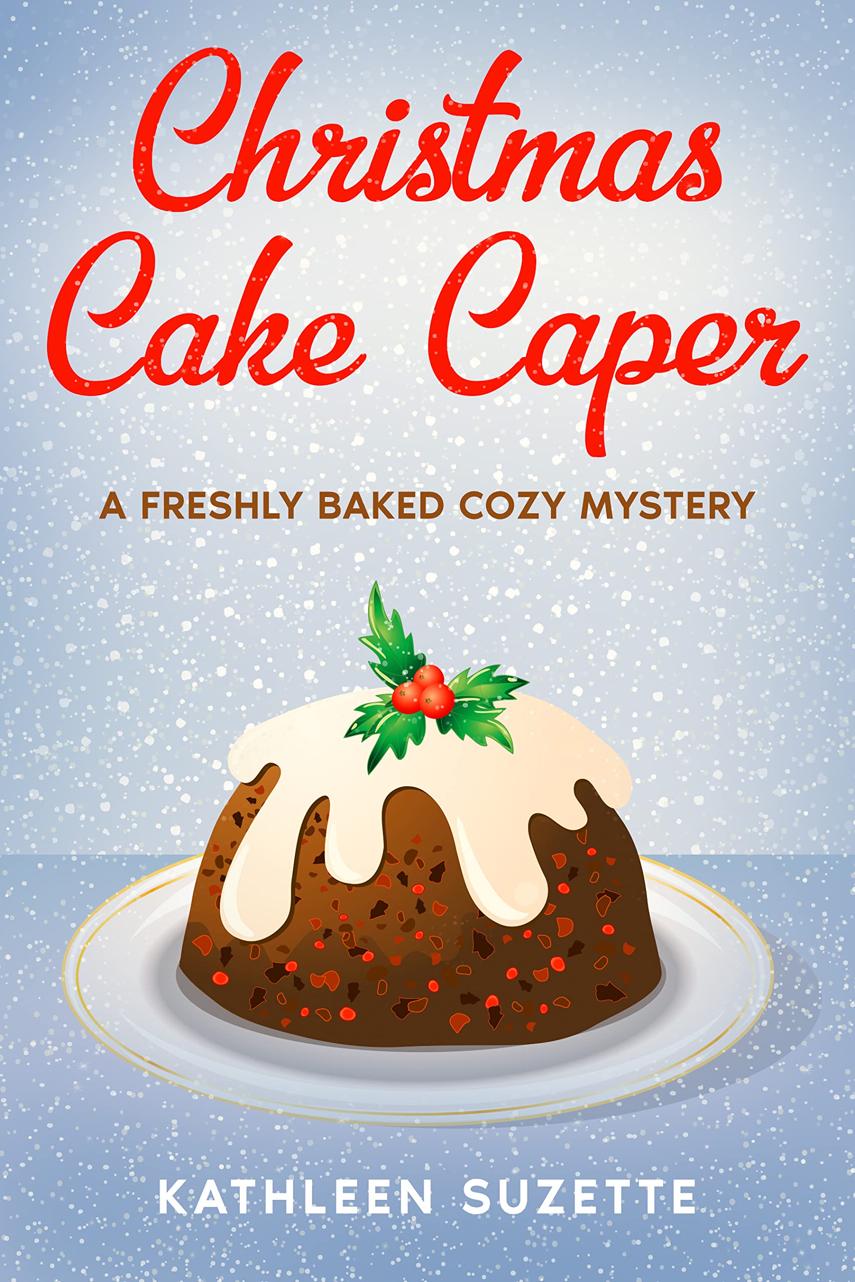 Christmas Cake Caper: A Freshly Baked Cozy Mystery (Kindle Edition)