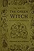 The Way Of The Green Witch: A Complete Guided Spellbook to Green Witchcraft, Natural Herbal Magic, Magical Teas and Brews, Rituals and Spell casting, and Healing Oneself and Others