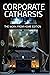 Corporate Catharsis: The Wo...