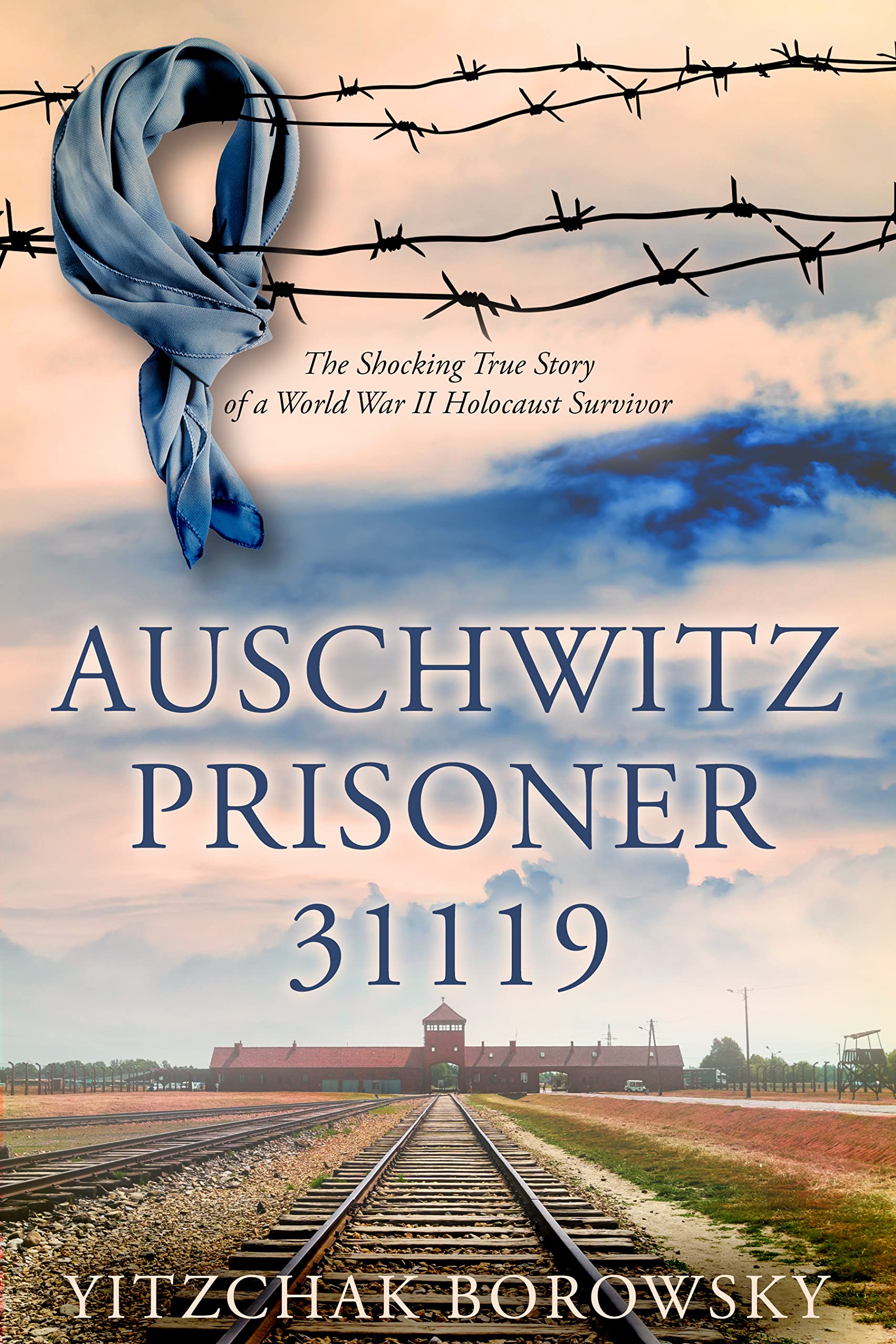 Auschwitz Prisoner 31119: The Shocking True Story of a World War II Holocaust Survivor (Kindle Edition)