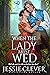 When the Lady Must Wed (The...