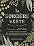 La sorcière verte - Votre guide complet d'initiation (French Edition)