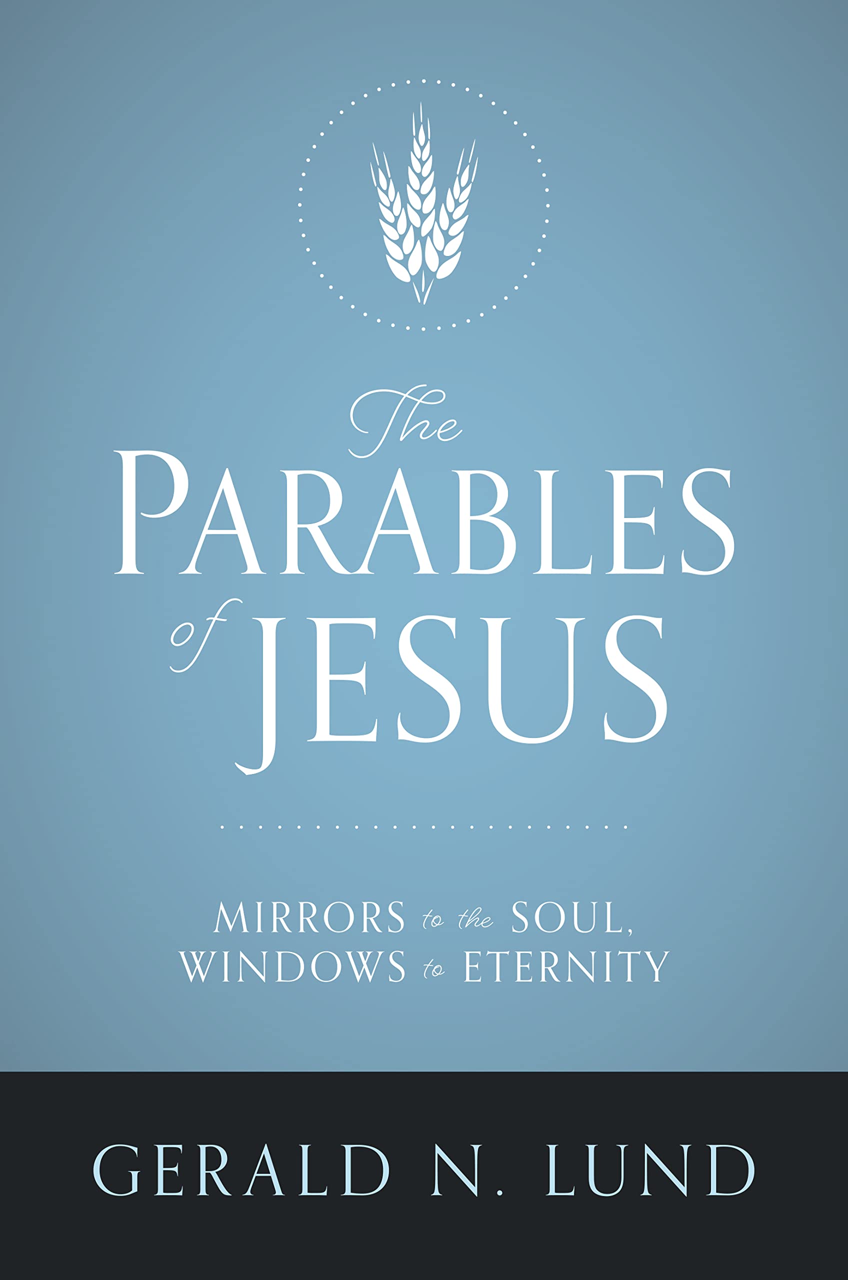 The Parables of Jesus: Mirrors to the Soul, Windows to Eternity (Kindle Edition)