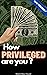 How Privileged Are You? by Marie Max House