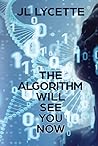 The Algorithm Will See You Now by J.L. Lycette