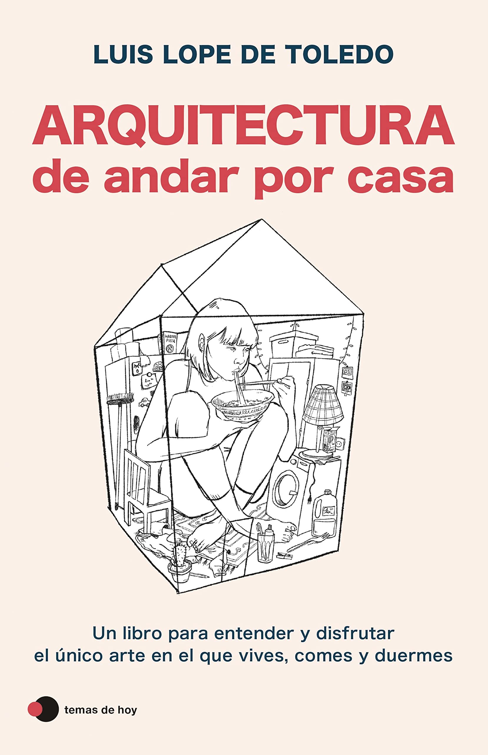 Arquitectura de andar por casa (edición especial): Un libro para entender y disfrutar el único arte en el que vives, comes y duermes (Aprender hoy) (Spanish Edition)