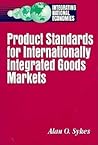 Product Standards for Internationally Integrated Goods Markets Product Standards for Internationally Integrated Goods Markets