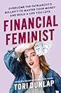 Financial Feminist: Overcome the Patriarchy's Bullsh*t to Master Your Money and Build a Life You Love