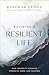 Building a Resilient Life: How Adversity Awakens Strength, Hope, and Meaning