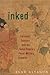 Inked: Tattooed Soldiers and the Song Empire’s Penal-Military Complex (Harvard East Asian Monographs)