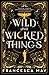 Wild and Wicked Things by Francesca  May