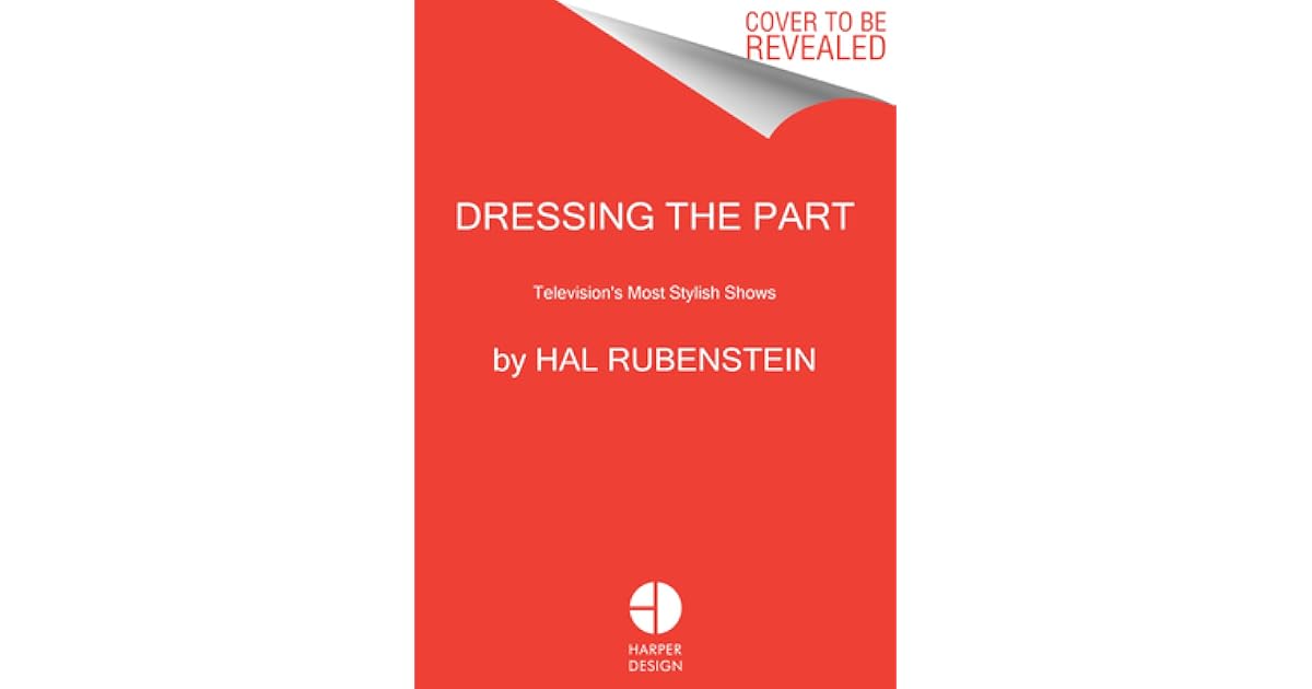 Dressing the Part Television's Most Stylish Shows by Hal Rubenstein