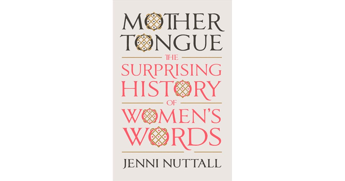 Mother Tongue The Surprising History of Women's Words by Jenni Nuttall