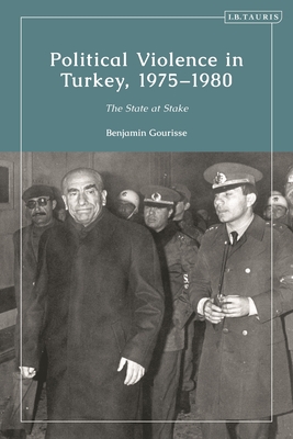 Political Violence in Turkey, 1975-1980: The State at Stake (Contemporary Turkey)