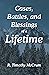 Cases, Battles, and Blessings of a Lifetime