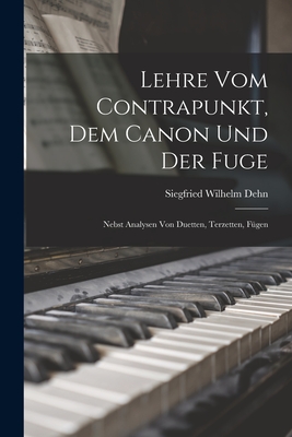 Lehre vom Contrapunkt, dem Canon und der Fuge: Nebst Analysen von Duetten, Terzetten, Fügen