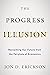 The Progress Illusion: Reclaiming Our Future from the Fairytale of Economics