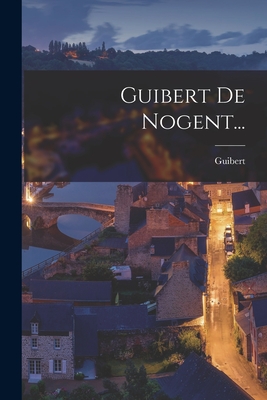 Guibert De Nogent... (Latin Edition)
