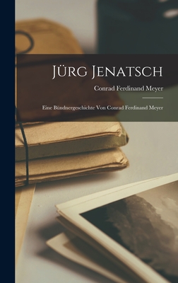 Jürg Jenatsch: Eine Bündnergeschichte Von Conrad Ferdinand Meyer (German Edition)