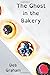 The Ghost in the Bakery (Mi...