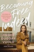Becoming Free Indeed: My Story of Disentangling Faith from Fear 