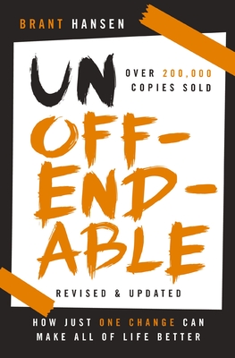 Book cover: Unoffendable: How Just One Change Can Make All of Life Better by Brant Hansen