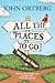 All the Places to Go . . . How Will You Know?: God Has Placed before You an Open Door. What Will You Do?