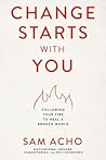 Change Starts with You: Following Your Fire to Heal a Broken World