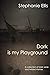 Dark is my Playground: A collection of dark verse and twisted rhymes