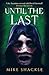 Until the Last
