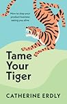 Tame Your Tiger: ...