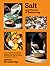 Salt and the Art of Seasoning: From Curing to Charring and Baking to Brining, Techniques and Recipes to Help You Achieve Extraordinary Flavours
