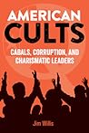 American Cults: Cabals, Corruption, and Charismatic Leaders (Dark Minds True Crimes) American Cults: Cabals, Corruption, and Charismatic Leaders (Dark Minds True Crimes)