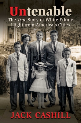 Untenable: The True Story of White Ethnic Flight from America's Cities (Hardcover)
