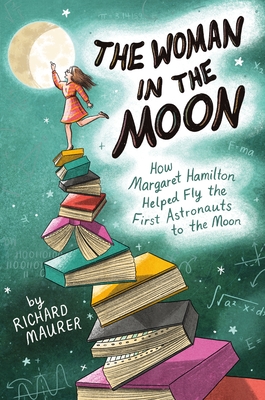 The Woman in the Moon: How Margaret Hamilton Helped Fly the First Astronauts to the Moon (Hardcover)