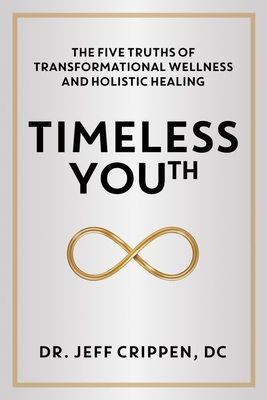 Timeless Youth: The Five Truths of Transformational Wellness and Holistic Healing (Kindle Edition)