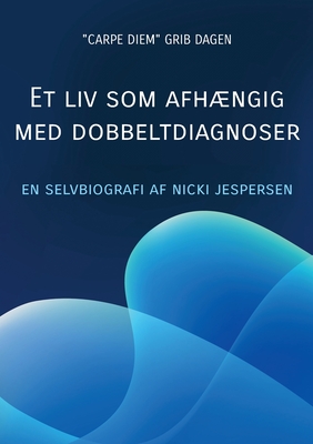 Et liv som afhængig med dobbeltdiagnoser: Min livshistorie (Danish Edition)
