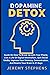 Dopamine Detox: Guide On How To Break Up with Your Phone, Live A Life Of Digital Minimalism, Quit Social Media, Improve Your Memory, Concentration, And Rewire Your Brain In 21 Days