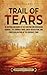 Trail of Tears: An Enthralling Guide to the Choctaw and Chickasaw Removal, the Seminole Wars, Creek Dissolution, and Forced Relocation of the Cherokee Tribe