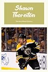 Shawn Thornton: The Life of Shawn Thornton: Living of Shawn Thornton