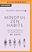 Mindful Zen Habits: From Suffering to Happiness in 30 Days