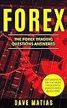 Forex Trading Questions Answered With Detailed Explanations: Forex Trading, Forex Strategy, Forex Trading Books, Forex For Beginners