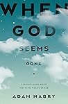 When God Seems Gone: Finding Hope When Nothing Makes Sense When God Seems Gone: Finding Hope When Nothing Makes Sense