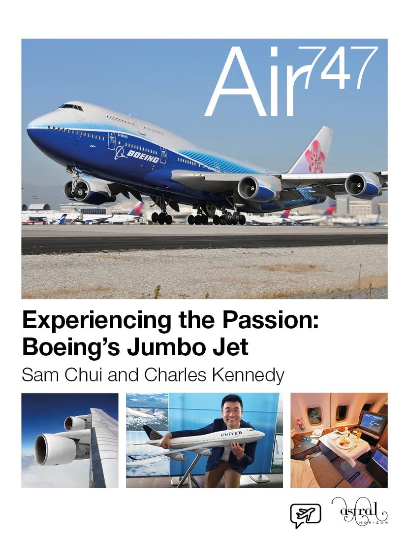 Air 747 Experiencing the Passion: Boeing's Jumbo Jet: Sam Chui and Charles Kennedy (Kindle Edition)
